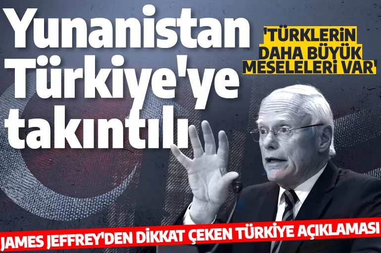 Eski ABD Büyükelçisi Jeffrey: Yunanistan Türkiye'ye takıntılı