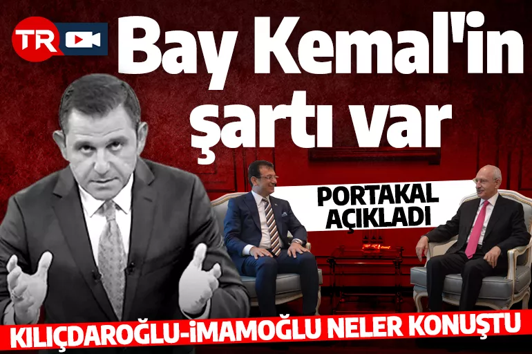 Fatih Portakal Kılıçdaroğlu-İmamoğlu görüşmesinin detaylarını açıkladı: Seçilmesi kesin