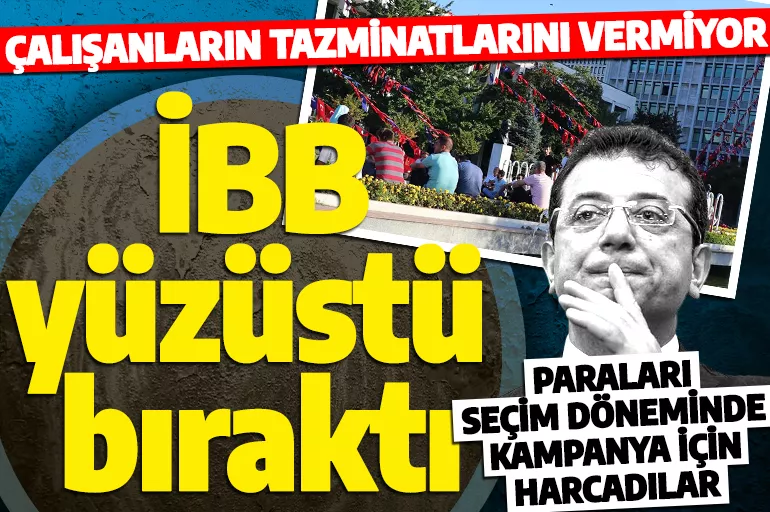 İBB yıllarca İstanbulluya hizmet etmiş çalışanları yüzüstü bıraktı! EYT’lilerin tazminatlarını vermiyor!