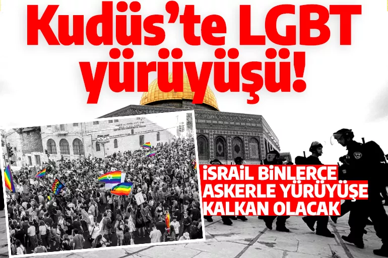 Kudüs'te LGBT yürüyüşü! İsrail binlerce askerle yürüyüşe kalkan olacak