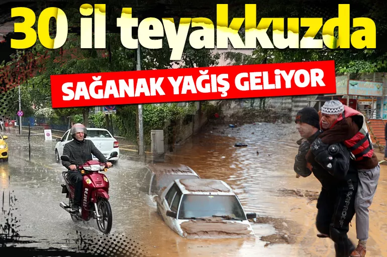 Meteoroloji'den İstanbul Ankara ve İzmir dahil 30 ile sağanak uyarısı