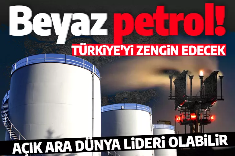 Beyaz petrol Türkiye'yi zengin edecek! Açık ara dünya lideri olabiliriz