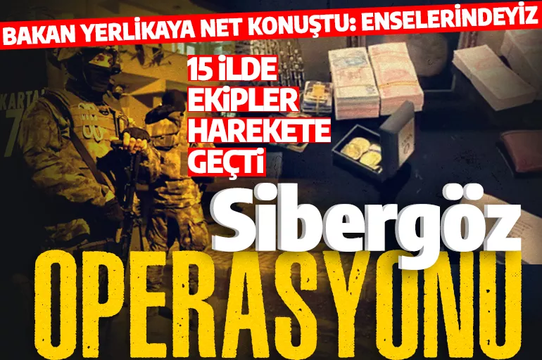 15 ilde Sibergöz operasyonu! Çok sayıda kişi gözaltına alındı!