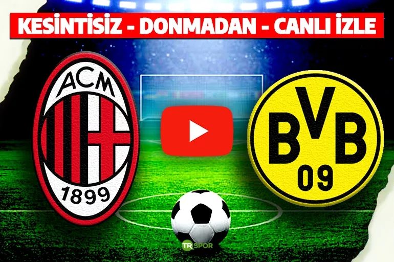 CANLI İZLE - Milan - Borussia Dortmund : Taraftarium 24, Exxen, Taraftarium, CBC Sports, TV 8Buçuk(8,5) (Şampiyonlar Ligi)
