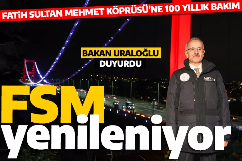 FSM yenileniyor! Bakan Uraloğlu duyurdu: Köprüye 100 yıllık bakım