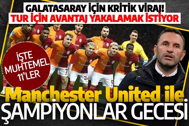 Galatasaray için kritik viraj! Manchester United ile 'Şampiyonlar' gecesi