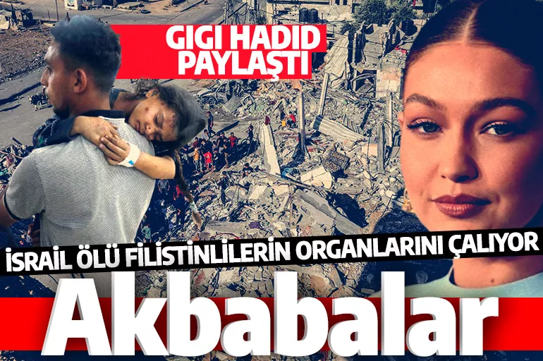 Gigi Hadid işgalcilerin kirli planını paylaştı: İsrail ölü Filistinlilerin organlarını çalıyor!
