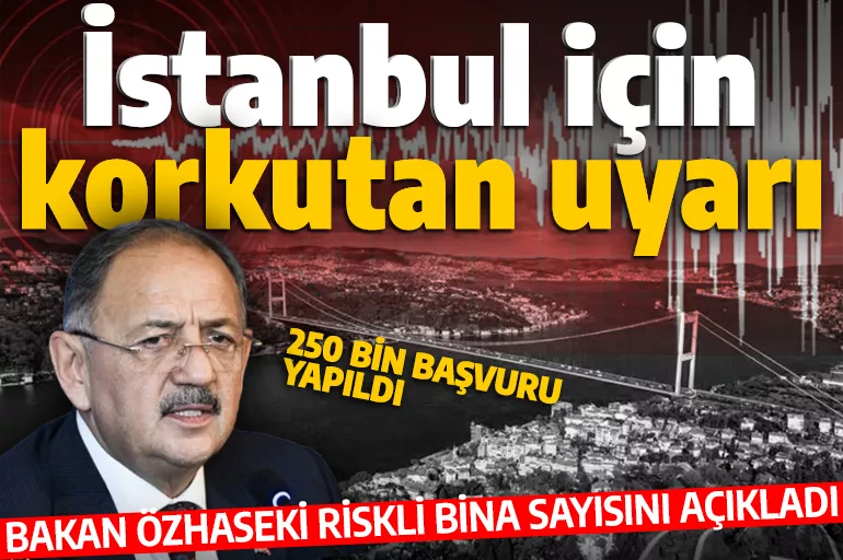 Bakan Özhaseki'den İstanbul için korkutan uyarı: 600 bin konut çok riskli görünüyor