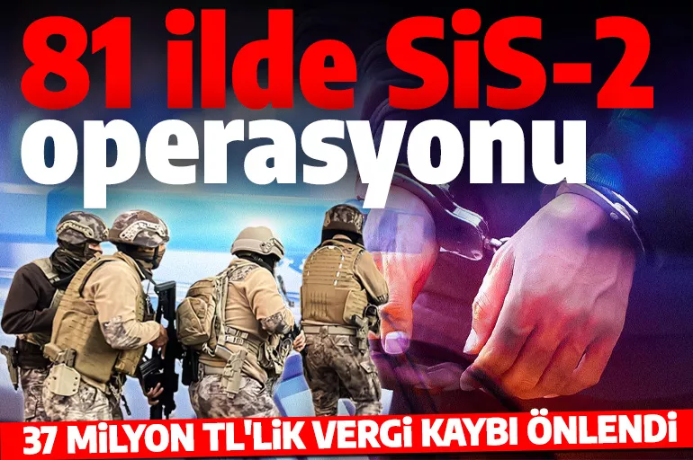 Bakan Yerlikaya duyurdu: 81 ilde 'Sis' Operasyonu! 37 milyon TL'lik vergi kaybı engellendi