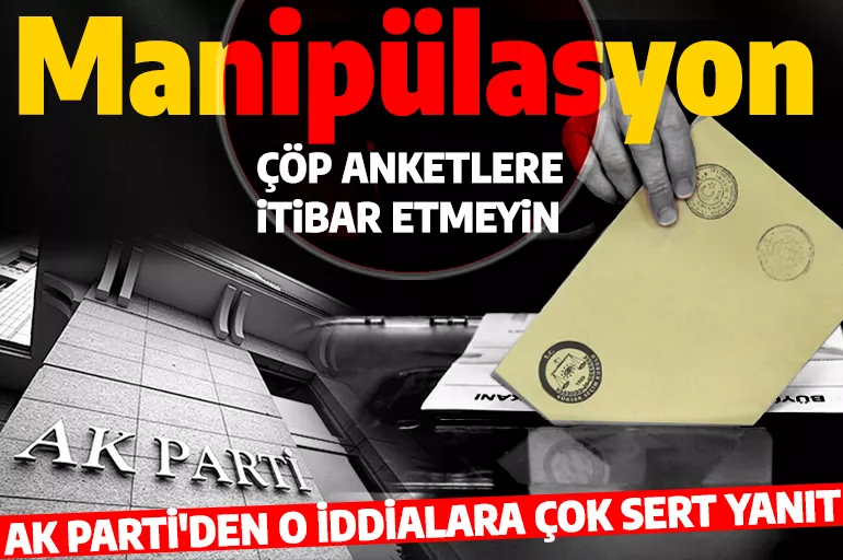 Manipülasyon! AK Parti'den sert açıklaması: Çöp anketlere itibar etmeyin