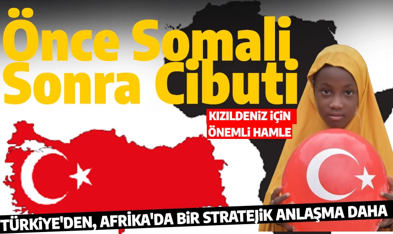 Türkiye'den stratejik bir hamle daha: Somali'den sonra Cibuti ile anlaşma imzalandı