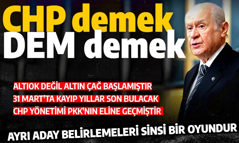 Son dakika: MHP lideri Bahçeli: CHP demek DEM demek!