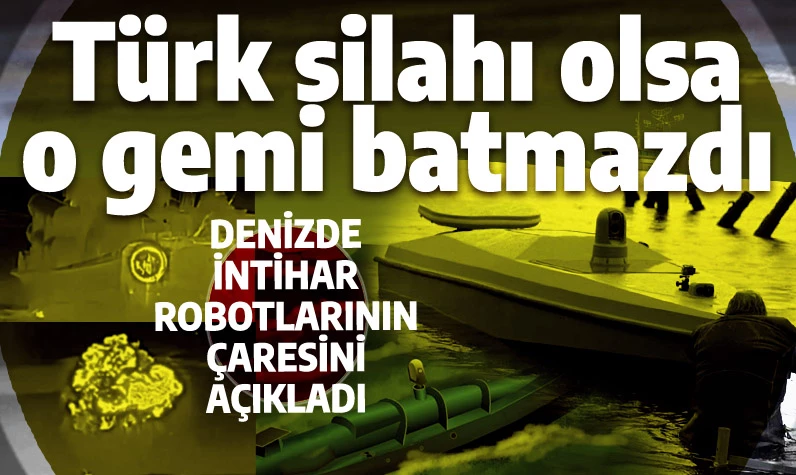 Türk silahı olsaydı o gemi batmazdı: İnsansız deniz araçlarını imha edecek çözüm