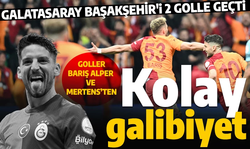Son dakika... Galatasaray rahat kazandı: GS-Başakşehir maçının geniş özeti