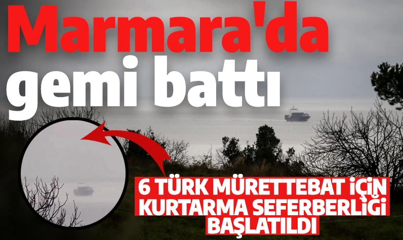Marmara Denizi'nde alarm! 6 Türk mürettebatı olan gemi battı: Kurtarma çalışması başladı