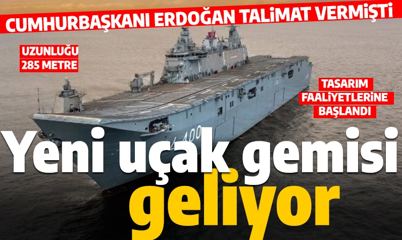 Cumhurbaşkanı Erdoğan,'Uçak gemilerimizin sayısını 2'ye çıkaracağız' demişti: Yeni milli uçak gemisi için ilk adım