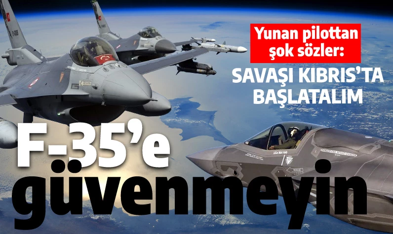 Yunan pilottan çarpıcı sözler: F-35'ler işe yaramayabilir, savaşı Kıbrıs'ta başlatalım