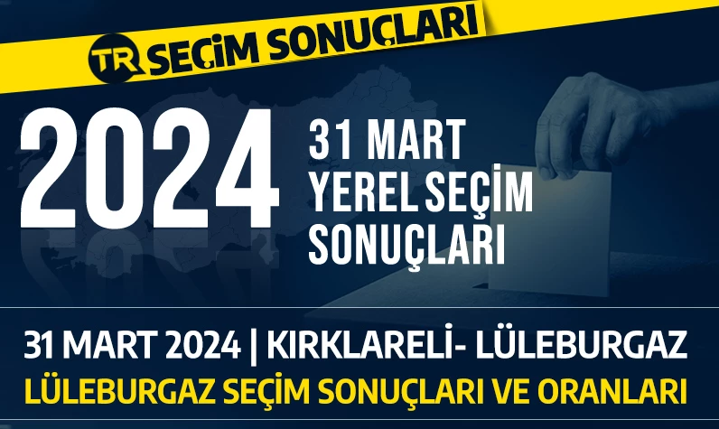 2024 Kırklareli Lüleburgaz seçim sonuçları | Lüleburgaz belde Ahmetbey, Büyükkarıştıran, Evrensekiz seçim sonuçları: Lüleburgaz'da seçimi kim kazandı?