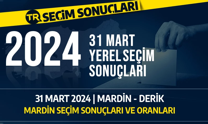 2024 MARDİN-DERİK SEÇİM SONUÇLARI | 31 Mart 2024 Mardin-Derik'te hangi parti önde, kim kazandı? Seçim sonuçları ve oy dağılımı...