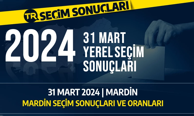 2024 MARDİN SEÇİM SONUÇLARI | 31 Mart 2024 Mardin'de hangi parti önde, kim kazandı? Seçim sonuçları ve oy dağılımı...