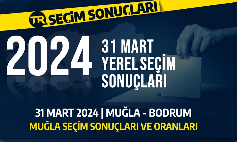2024 MUĞLA-BODRUM SEÇİM SONUÇLARI | 31 Mart 2024 Muğla-Bodrum'da hangi parti önde, kim kazandı? Seçim sonuçları ve oy dağılımı...