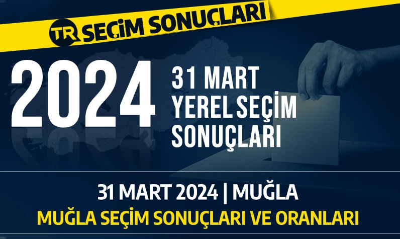 2024 MUĞLA SEÇİM SONUÇLARI | 31 Mart 2024 Muğla'da hangi parti önde, kim kazandı? Seçim sonuçları ve oy dağılımı...