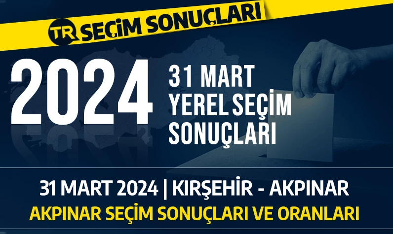2024 Kırşehir Akpınar yerel seçim sonuçları | Akpınar'da seçimi hangi parti, aday kazandı?