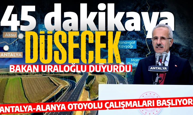 45 dakikaya düşecek! Bakan Uraloğlu duyurdu: Antalya-Alanya otoyolu çalışmaları başlıyor