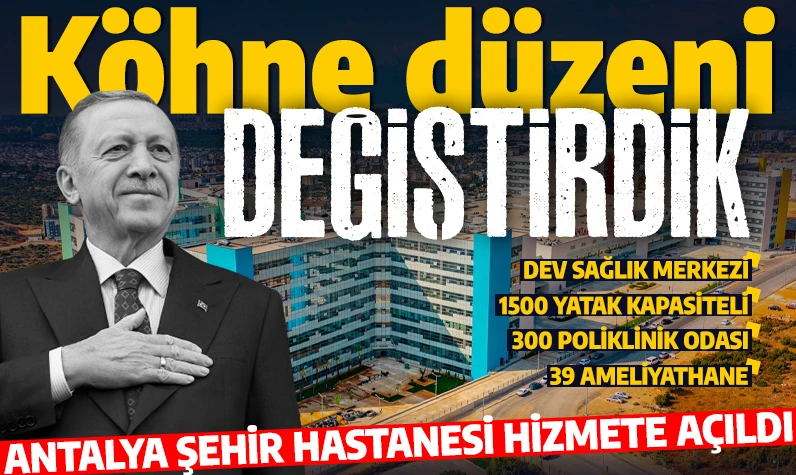 Erdoğan, Antalya Şehir Hastanesi'ni hizmete açtı: 60 milyon turist altyapıya geliyor