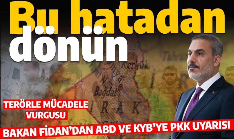 Bakan Fidan'dan KYB'ye PKK uyarısı: Türkiye'nin ulusal güvenliğini tehdit ediyor
