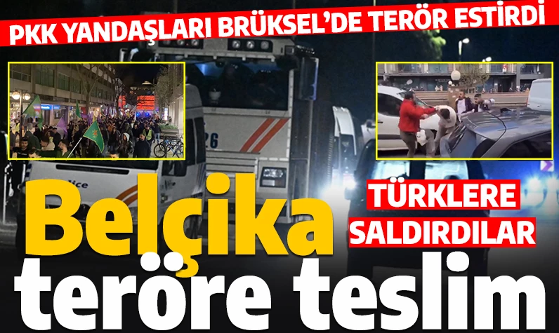 PKK yandaşları Belçika'da terör estirdi: Brüksel'de Türk vatandaşlarına saldırı