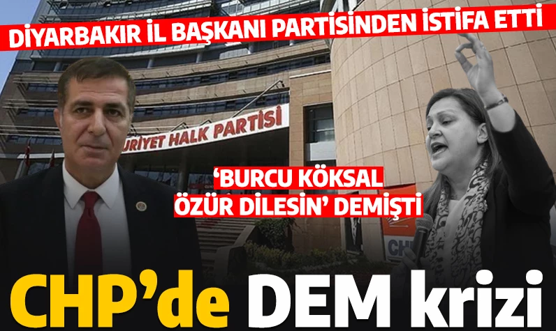 CHP'de DEM krizi! Diyarbakır İl Başkanı Atik, Burcu Köksal'ı hedef alarak istifa etti