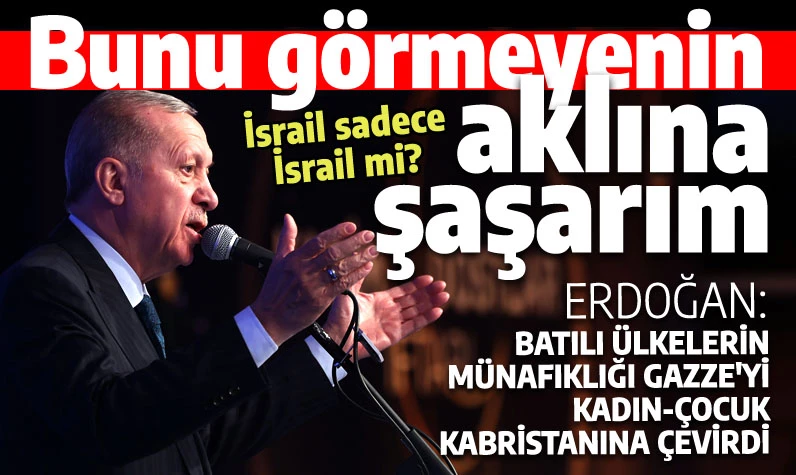 Batılı ülkelere 'münafıklar' diyen Erdoğan: İsrail'in sadece İsrail olmadığını bilmiyorlar mı?
