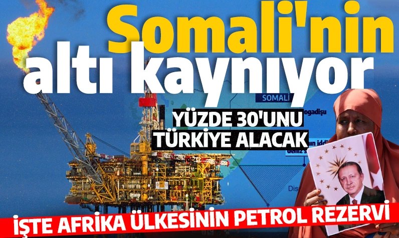 Türkiye Somali'deki petrol ve doğalgazın yüzde 30'unu alacak! İşte Afrika ülkesinin petrol ve doğalgaz rezervi