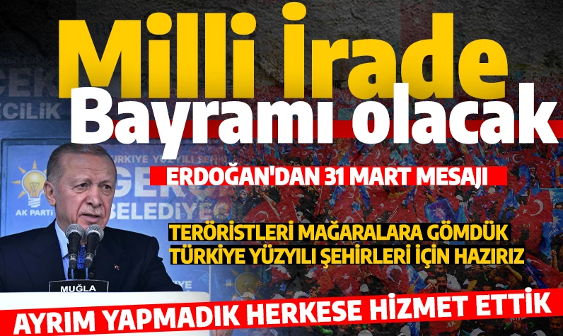 Cumhurbaşkanı Erdoğan'dan 31 Mart' mesajı: Milli irade bayramı ilan edeceğiz