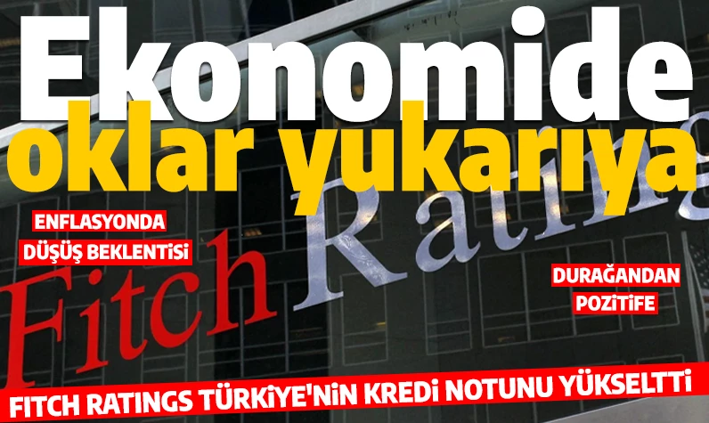 Son dakika... Fitch Ratings'ten Türkiye açıklaması: Kredi notu yükseltildi