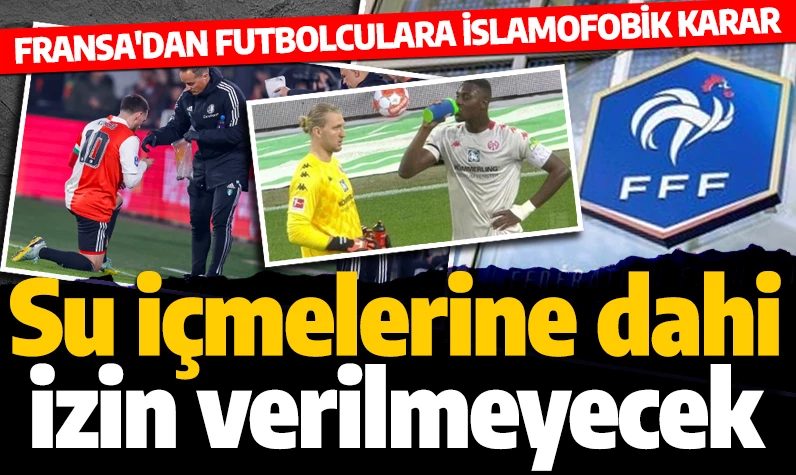Fransa'dan futbolculara islamofobik karar! Su içmelerine dahi izin verilmeyecek