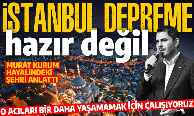 İstanbul depreme hazır değil! Murat Kurum duyurdu: Aynı acılar bir daha yaşanmasın diye çalışıyoruz