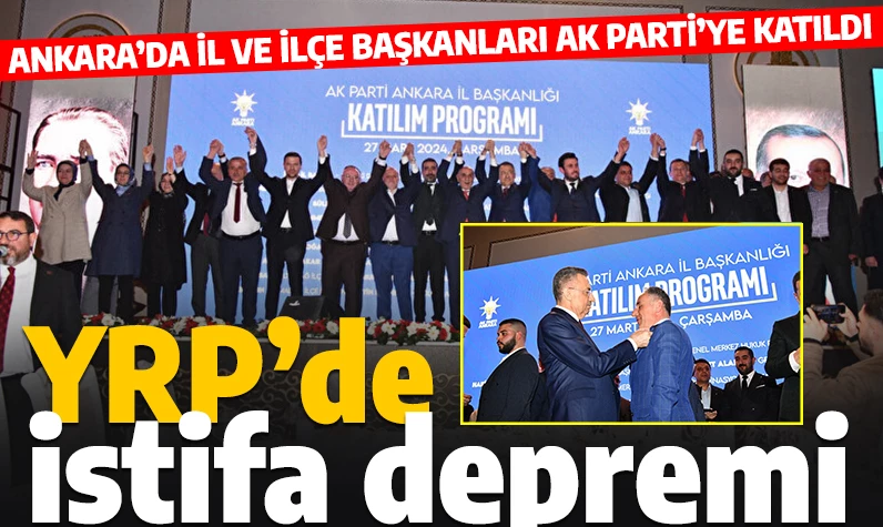 YRP'de seçime günler kala istifa depremi! İl ve ilçe teşkilatı AK Parti'ye geçti