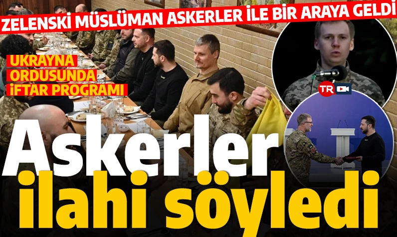 Ukrayna ordusunda iftar programı! Zelenskiy Müslüman askerler ile bir araya geldi: Askerler ilahi söyledi