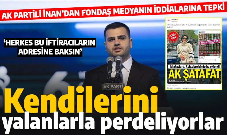 AK Partili İnan'dan fondaş medyanın iddialarına sert tepki: Kendilerini yalanlarla perdeliyorlar