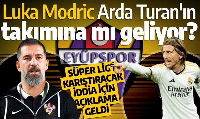 Eyüpspor'dan Süper Lig'i karıştıracak iddia için açıklama geldi! Dünya yıldızı Luka Modric Arda Turan'ın takımına mı geliyor?