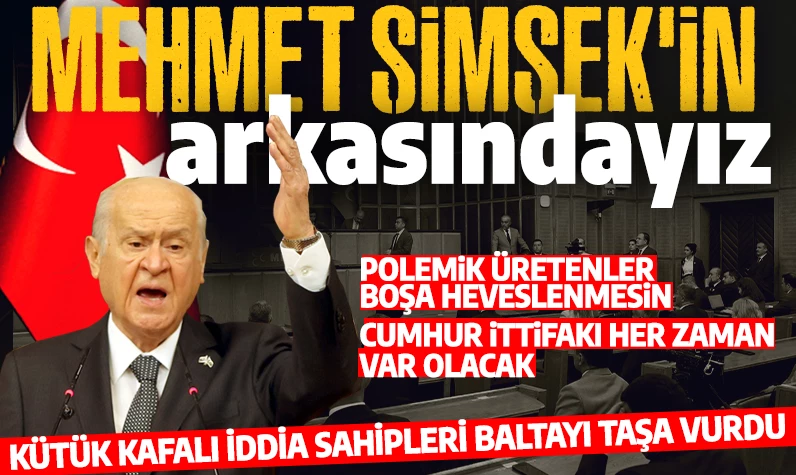 Bahçeli'den Mehmet Şimşek'e destek açıklaması: Kütük kafalılar baltayı taşa vurdu