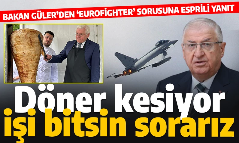 Bakan Güler'den 'Eurofighter' sorusuna yanıt: Almanya Cumhurbaşkanı döner kesiyor, işi bittikten sonra soracağız