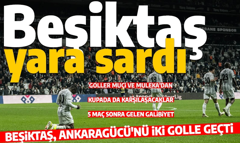 Son dakika... Beşiktaş'a derbi öncesi Ankaragücü morali: Siyah beyazlılar 5 maç sonra galip geldi