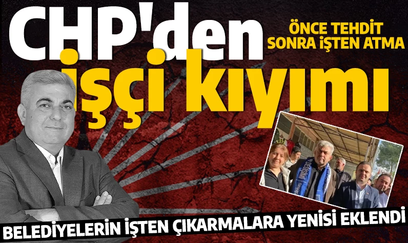 İstifa etmeyenleri tehdit etti! CHP'li belediye başkanından işçi kıyımı: 300 kişiyi işten çıkardı!