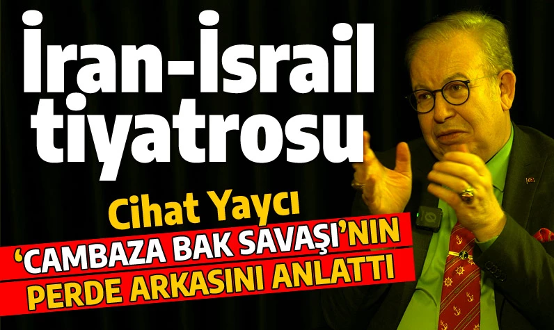 Cihat Yaycı, İran-İsrail tiyatrosunu anlattı: PKK/YPG ile buluşup Türkiye'ye sınır komşusu olacaklar