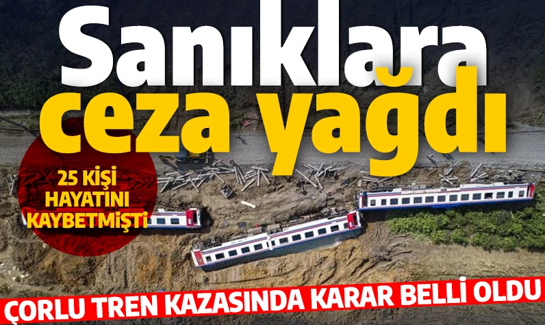 25 kişi hayatını kaybetmişti! Çorlu'daki tren kazası davasında karar çıktı! Sanıklara verilen cezalar belli oldu!
