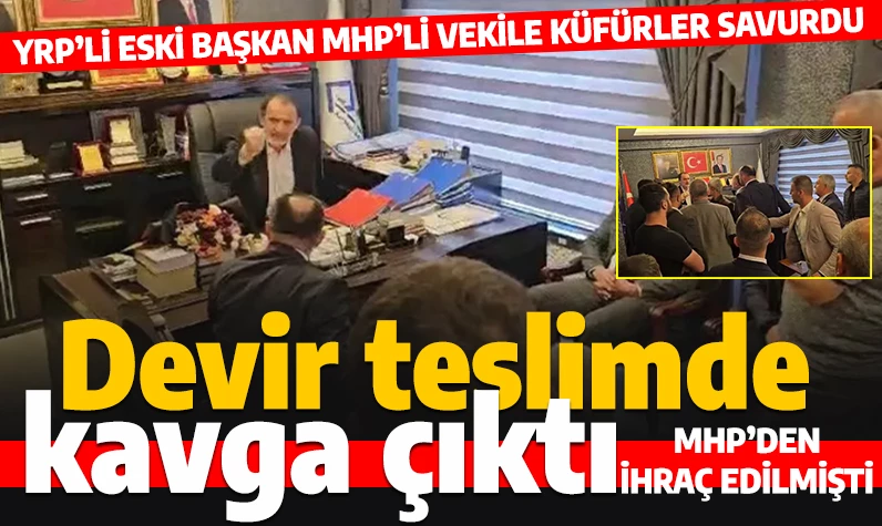 Devir teslim töreninde kavga çıktı! YRP'li başkan MHP'li vekile küfretti