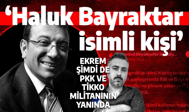 Ekrem İmamoğlu, PKK-TİKKO destekçisi militanına sahip çıktı: Haluk Bayraktar isimli kişi...
